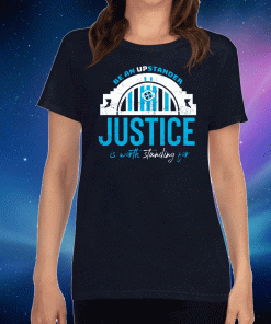 Be An Upstander Justice Is Worth Standing For T-Shirt