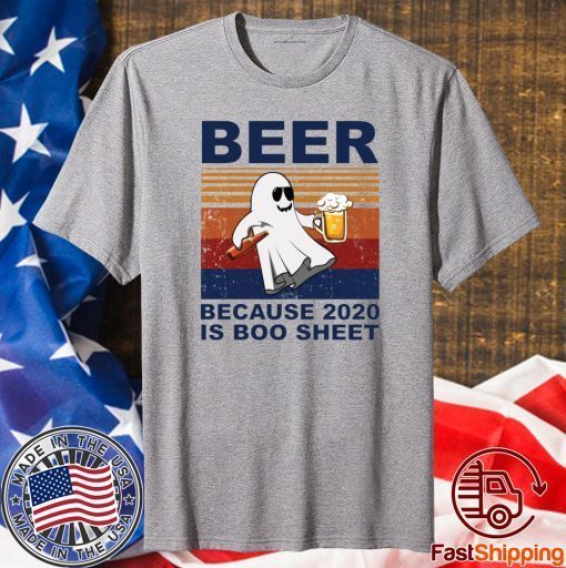 Beer because 2020 is boo sheet t-shirt