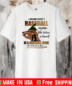 Behind Every Baseball Player Who Believes In Himself Is A Baseball Mom Shirt