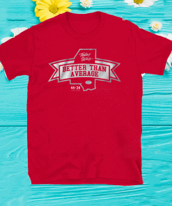 Better Than Average Shirt - Starkville, Miss. Football