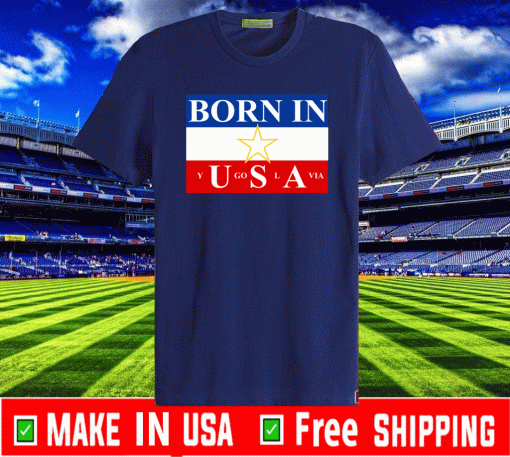 Born in Yugoslavia 2020 T-Shirt