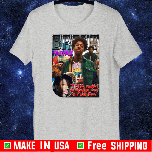 Brent Faiyaz I bet he wouldn't be acting so hard 2020 T-Shirt