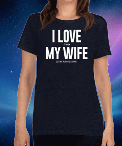 Mike Evans I Love My Wife 2020 T-Shirt
