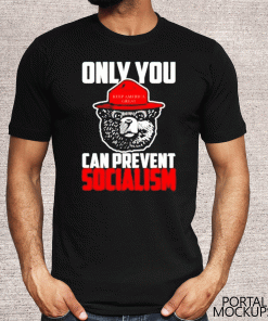 Only You Can Prevent Socialism Mens Apparel Shirt