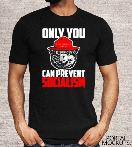 Only You Can Prevent Socialism Mens Apparel Shirt