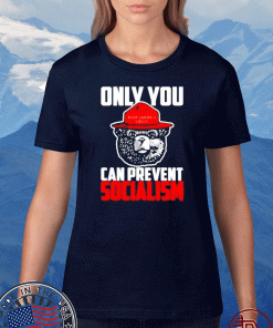 Only You Can Prevent Socialism Mens Apparel Shirt