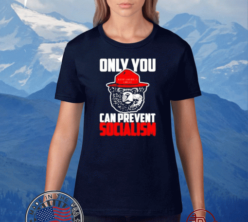 Only You Can Prevent Socialism Mens Apparel Shirt