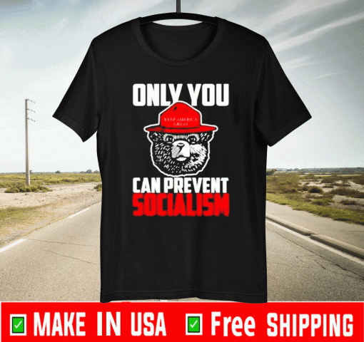 Only You Can Prevent Socialism Mens Apparel Shirt