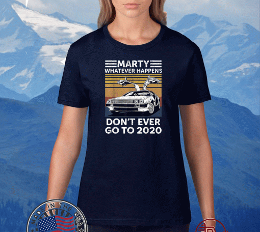 Vintage Car Marty Whatever Happens Don't Ever Go to 2020 T-Shirt