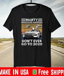 Vintage Car Marty Whatever Happens Don't Ever Go to 2020 T-Shirt