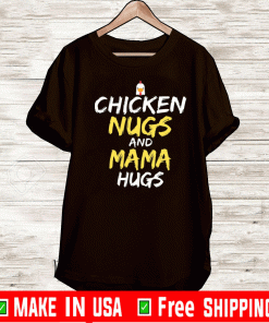 Chicken Nugs And Mama Hugs Chicken Tee Shirts