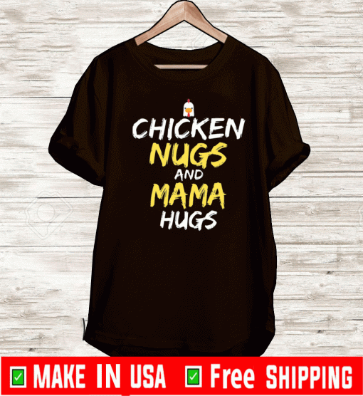 Chicken Nugs And Mama Hugs Chicken Tee Shirts