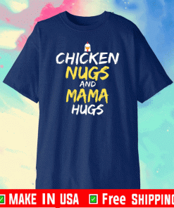 Chicken Nugs And Mama Hugs Chicken Tee ShirtsChicken Nugs And Mama Hugs Chicken Tee Shirts