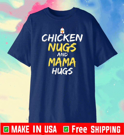 Chicken Nugs And Mama Hugs Chicken Tee ShirtsChicken Nugs And Mama Hugs Chicken Tee Shirts