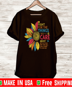 Official Colorful Sunflower Fight for the Things You Care About T-Shirt