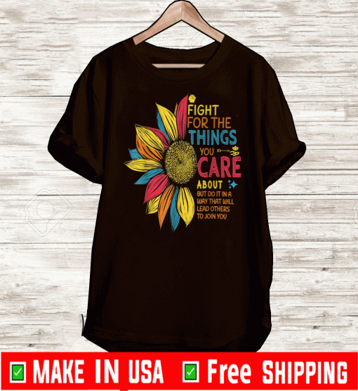 Official Colorful Sunflower Fight for the Things You Care About T-Shirt