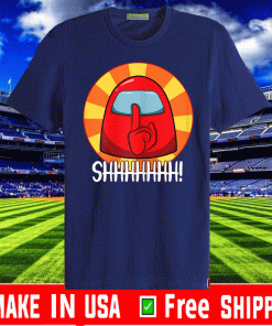 Cool Among Us shirt Crewmate or Impostor SHHHHHHH! For T-Shirt