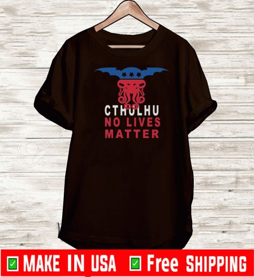 Cthuhlu No Lives Matter Shirt