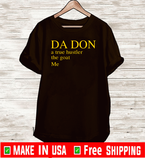 Da don a true hustler the goat Me Tee Shirts