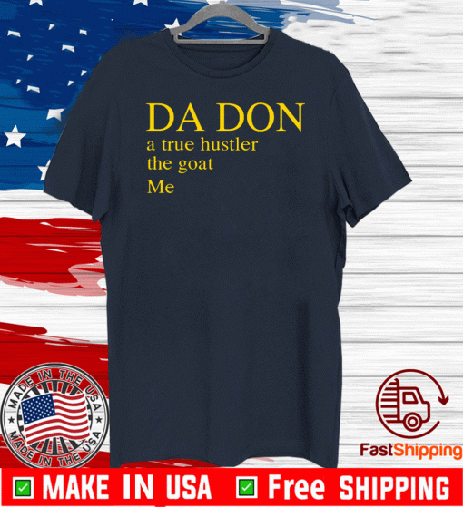 Da don a true hustler the goat Me Tee Shirts