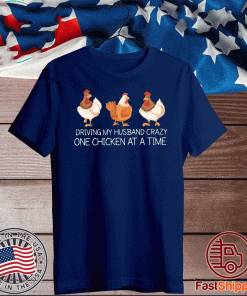 Driving my husband crazy one chicken at a time 2020 T-Shirt