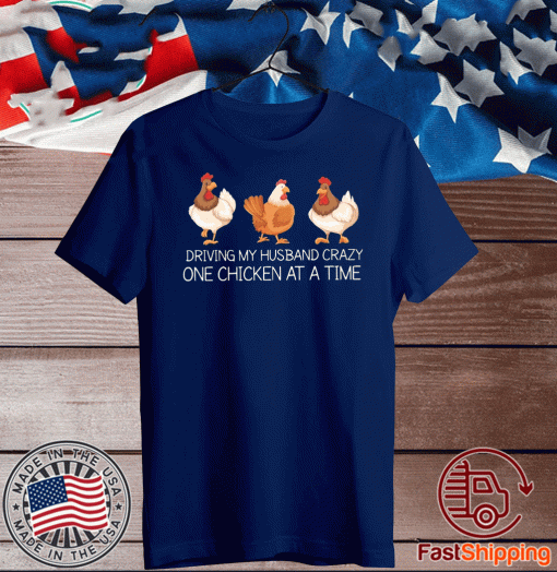 Driving my husband crazy one chicken at a time 2020 T-Shirt