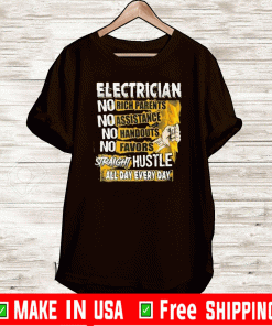 Electrician No Rich Parents No Assistance No Handouts No Favors Straight Hustle All Day Everyday 2020 T-Shirt
