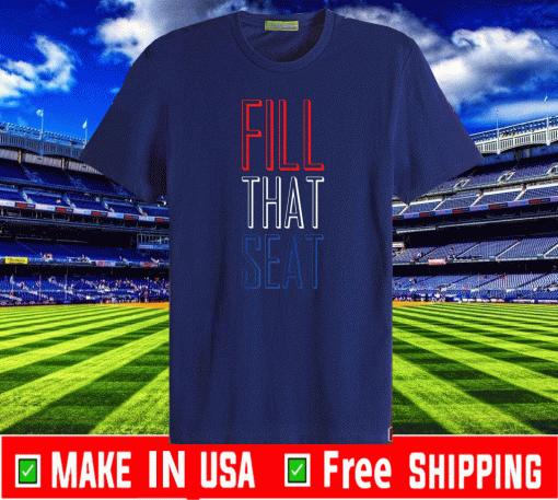 FILL THAT SEAT SHIRTS