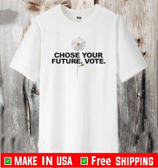 Choose Your Future Vote Chrysanthemum Flowers Shirt