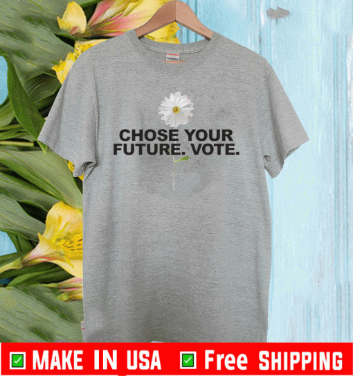 Choose Your Future Vote Chrysanthemum Flowers Shirt