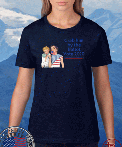 Grab Him By The Ballot Vote 2020 T-Shirt