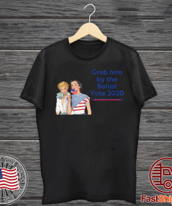 Grab Him By The Ballot Vote 2020 T-Shirt