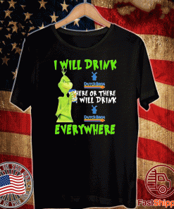 Grinch i will drink dutch bros here or there i will drink dutch bros everywhere T Shirt