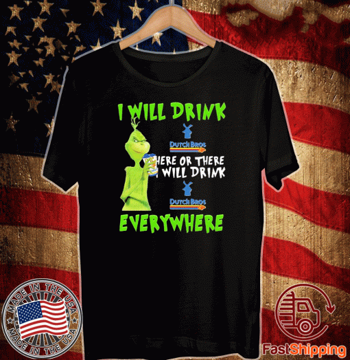 Grinch i will drink dutch bros here or there i will drink dutch bros everywhere T Shirt