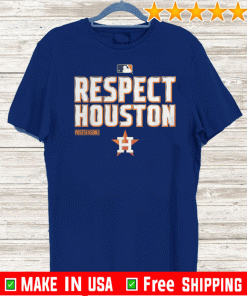 HOUSTON ASTROS - RESPECT HOUSTON SHIRT