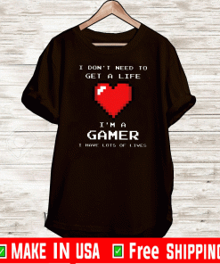 Heart I Don’t Need To Get A Life I’m A Gamer 2020 T-Shirt