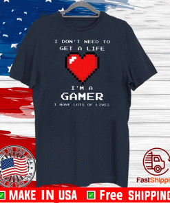 Heart I Don’t Need To Get A Life I’m A Gamer 2020 T-Shirt