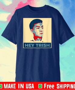 Hey Trish Shirt