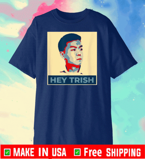 Hey Trish Shirt