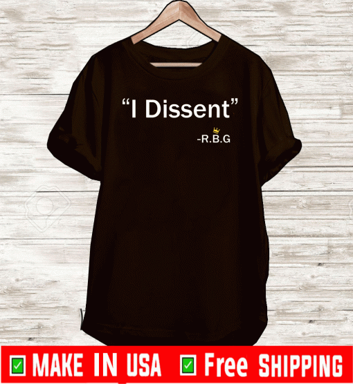 I Dissent RBG Ruth Bader Ginsburg Shirt T-Shirt