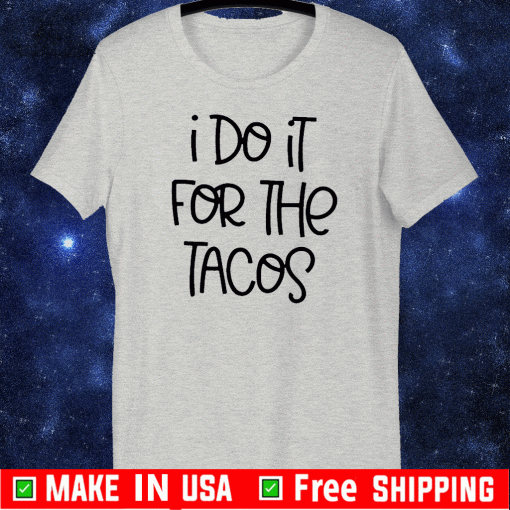 I Do It For The Tacos 2020 T-Shirt