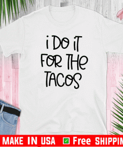 I Do It For The Tacos 2020 T-Shirt