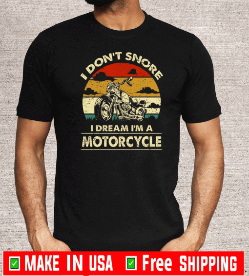 I Don't Snore I Dream I'm A Motorcycle Vintage T-Shirt