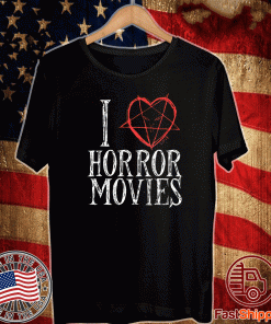 I LOVE HORROR MOVIES 2020 T-SHIRT