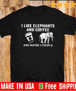I Like Elephants Coffee And Maybe 3 People Unisex T-Shirt