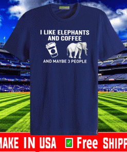 I Like Elephants Coffee And Maybe 3 People Unisex T-Shirt