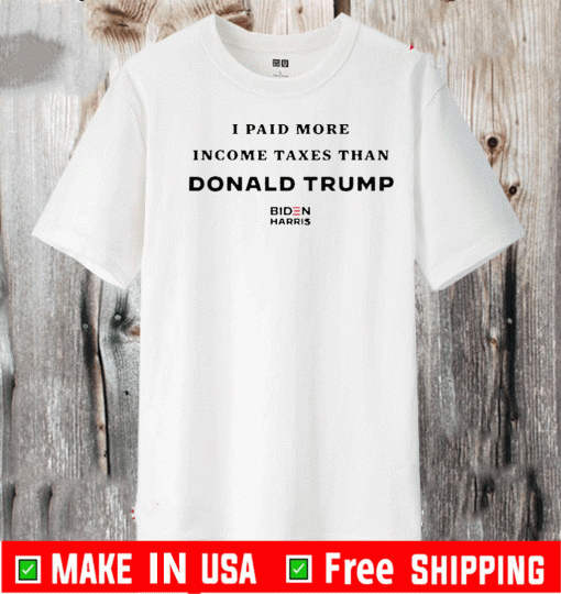 I PAID MORE IN TAXES THAN DONALD TRUMP SHIRTS