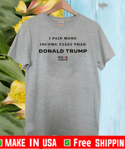 I PAID MORE IN TAXES THAN DONALD TRUMP SHIRTS