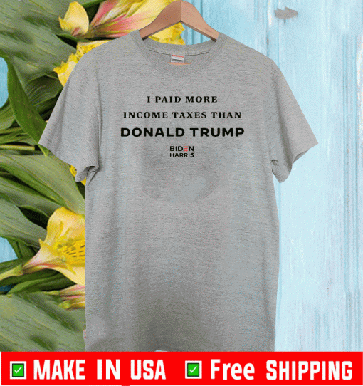 I PAID MORE IN TAXES THAN DONALD TRUMP SHIRTS