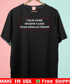 I Paid More Income Taxes Than Donald Trump Shirt T-Shirt